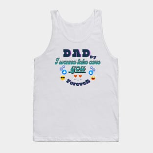 Dad I wanna take care you Tank Top